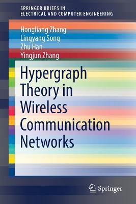 Hypergraph Theory in Wireless Communication Networks (SpringerBriefs in Electrical and Computer Engineering)