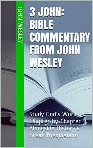 3 John: Bible Commentary from John Wesley: Study God's Word Chapter-by-Chapter Alongside History's Great Theologians