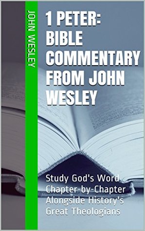1 Peter: Bible Commentary from John Wesley: Study God's Word Chapter-by-Chapter Alongside History's Great Theologians