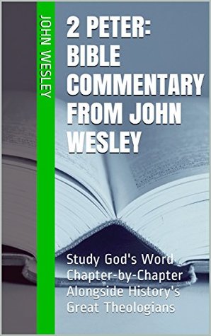 2 Peter: Bible Commentary from John Wesley: Study God's Word Chapter-by-Chapter Alongside History's Great Theologians
