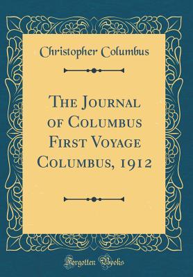 The Journal of Columbus First Voyage Columbus, 1912