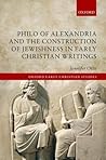 Philo of Alexandria and the Construction of Jewishness in Early Christian Writings (Oxford Early Christian Studies)