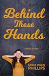 Behind These Hands by Linda Vigen Phillips Behind These Hands by Linda Vigen Phillips