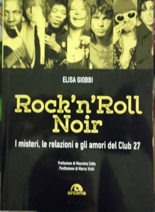 Rock'n'Roll Noir I Misteri, Le Relazioni E Gli Amori Del Club 27