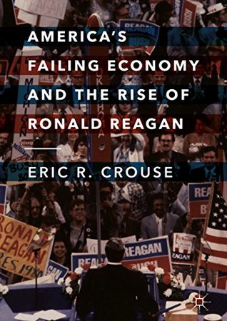 America's Failing Economy and the Rise of Ronald Reagan (Kindle Edition)