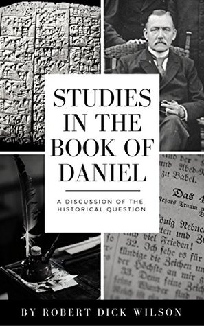 Studies in the Book of Daniel: A Discussion of the Historical Questions (Kindle Edition)