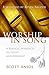 Worship in Song by Scott Aniol Worship in Song by Scott Aniol