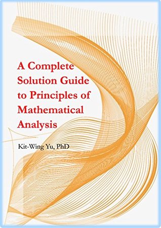 A Complete Solution Guide to Principles of Mathematical Analysis (Kindle Edition)
