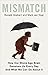 Mismatch: How Our Stone Age Brain Deceives Us Every Day and What We Can Do About It