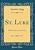 St. Luke: With Introduction and Notes (Classic Reprint)