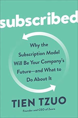 Subscribed: Why the Subscription Model Will Be Your Company's Future - and What to Do About It (Kindle Edition)