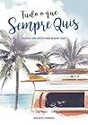 Tudo o que Sempre Quis by Ana Rita Correia