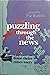 Puzzling Through the News