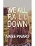 WE ALL FALL DOWN by AIMEE PINARD