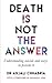 Death Is Not the Answer