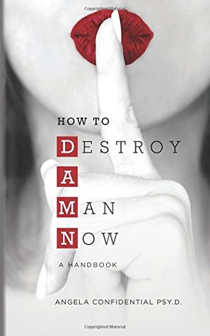 How to Destroy A Man Now (DAMN): A Handbook