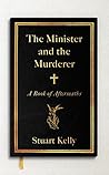 The Minister and the Murderer: A Book of Aftermaths