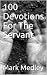 100 Devotions For The Serva...