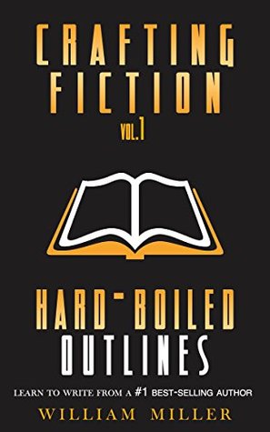 Crafting Fiction Volume 1: Hard-Boiled Outlines: A Simple, Easy to Follow System to Outline and Write Your First Novel (Kindle Edition)