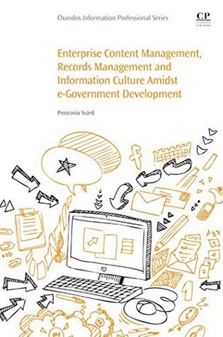 Enterprise Content Management, Records Management and Information Culture Amidst E-Government Development (Chandos Information Professional Series)