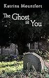 The Ghost in You by Katrina Mountfort