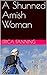 A Shunned Amish Woman: An A...