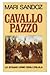 Cavallo Pazzo - Lo strano uomo degli Oglala by Mari Sandoz