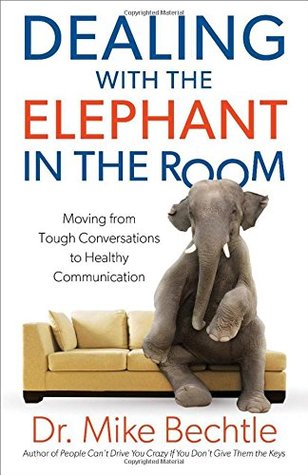 Dealing with the Elephant in the Room: Moving from Tough Conversations to Healthy Communication (Paperback)