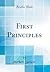 First Principles (Classic Reprint)