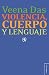 Violencia, cuerpo y lenguaje by Veena Das