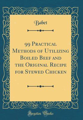 99 Practical Methods of Utilizing Boiled Beef and the Original Recipe for Stewed Chicken
