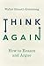 Think Again: How to Reason and Argue