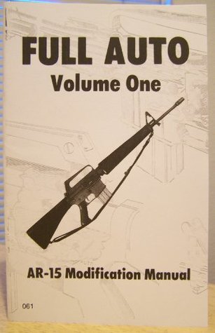 Full Auto AR-15 Modification Manual, Volume 1 (Paperback)