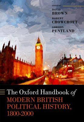 The Oxford Handbook of Modern British Political History, 1800 - 2000 (Hardcover)