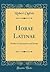 Horae Latinae: Studies in Synonyms And Syntax (Classic Reprint) (Latin Edition)