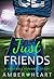 Just Friends (College Friends, #4)