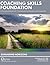 Coaching Skills Foundation: Learn to Coach Using the International Coach Federation's 11 Core Competencies