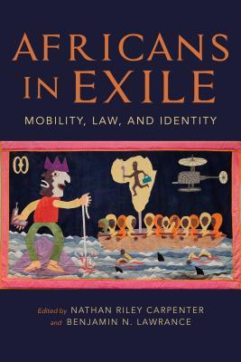 Africans in Exile: Mobility, Law, and Identity (Framing the Global)