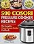 Top 500 Cosori Pressure Cooker Recipes by Oliver Reed