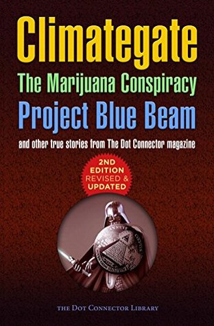 Climategate, The Marijuana Conspiracy, Project Blue Beam...: 2nd edition, revised & updated (Kindle Edition)