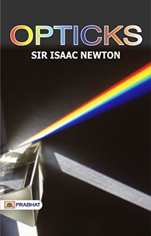 Opticks: Sir Isaac Newton's Groundbreaking Study of Light and Color