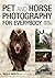 Pet and Horse Photography for Everybody: Secrets from a Pro