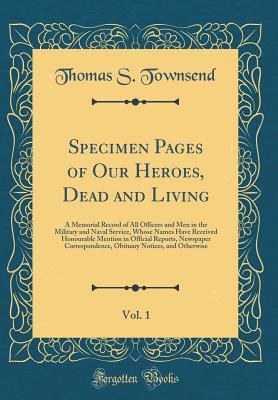 Specimen Pages of Our Heroes, Dead and Living, Vol. 1: A Memorial Record of All Officers and Men in the Military and Naval Service, Whose Names Have Received Honourable Mention in Official Reports, Ne