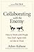 COLLABORATING WITH THE ENEMY [Paperback] Kahane, Adam