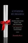 Citizens By Degree: Higher Education Policy and the Changing Gender Dynamics of American Citizenship Citizens By Degree: Higher Education Policy and the Changing Gender Dynamics of American Citizenship