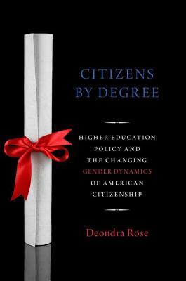 Citizens By Degree: Higher Education Policy and the Changing Gender Dynamics of American Citizenship (Paperback)