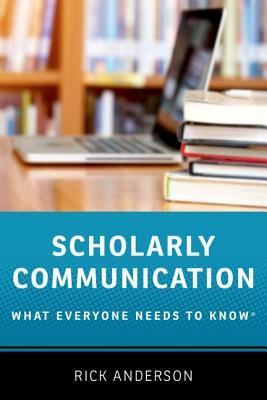 Scholarly Communication: What Everyone Needs to Know® (Hardcover)