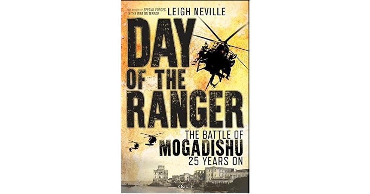 Day of the Rangers: The Battle of Mogadishu 25 Years On by Leigh Neville