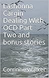 Lashonna Cargin Dealing With OCD Part Two and bonus stories by Corrinne Walker