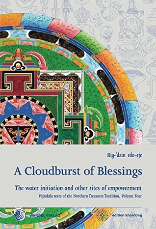 A Cloudburst of Blessings: The Water Initiation and Other Rites of Empowerment for the Practice of the Northern Treasures Vajrakīla (Hardcover)